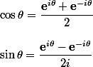 \cos\theta=\dfrac{\mathbf e^{i\theta}+\mathbf e^{-i\theta}}2
 \\ 
 \\ \sin\theta=\dfrac{\mathbf e^{i\theta}-\mathbf e^{-i\theta}}{2i}